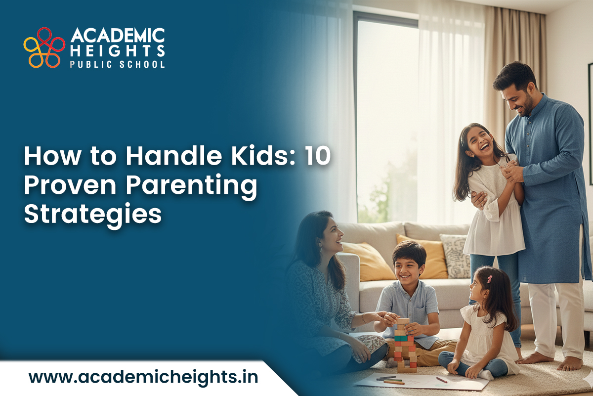 How to Handle Kids 10 Proven Parenting Strategies